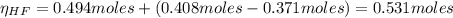 \eta_{HF} = 0.494 moles + (0.408 moles - 0.371 moles) = 0.531 moles