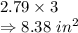 2.79 \times 3\\\Rightarrow 8.38\ in^{2}