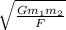 \sqrt{\frac{Gm_{1}m_{2}}{F} }