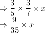 \Rightarrow \dfrac{3}{5} \times \dfrac{3}{7} \times x\\\Rightarrow \dfrac{9}{35} \times x