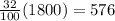 \frac{32}{100}(1800)=576