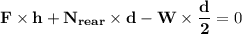 \mathbf{ F \times h + N_{rear} \times d - W \times \dfrac{d}{2} } = 0