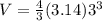 V = \frac{4}{3} (3.14)3^3