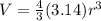 V = \frac{4}{3} (3.14)r^3