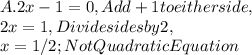 A. 2x - 1 = 0, Add + 1 to either side,\\2x = 1, Divide sides by 2,\\x = 1 / 2 ; Not Quadratic Equation
