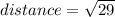 distance = \sqrt{29}