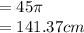 =45\pi  \\= 141.37 cm