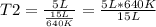 T2=\frac{5 L}{\frac{15 L}{640 K} }=\frac{5 L*640 K}{15 L}