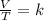 \frac{V}{T}=k