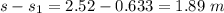 s-s_1=2.52-0.633=1.89\ m