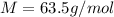 M =  63.5  g/mol