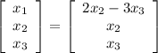 \left[\begin{array}{ccc}x_1\\x_2\\x_3\end{array}\right] = \left[\begin{array}{ccc}2x_2 - 3x_3\\x_2\\x_3\end{array}\right]