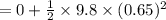 =0+\frac{1}{2}\times 9.8\times (0.65)^2