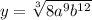 y = \sqrt[3]{8 a^9 b^{12}}