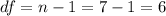 df=n-1=7-1=6