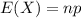 E(X)=np