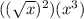 ((\sqrt{x})^{2})(x^{3} )