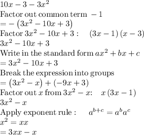 10x-3-3x^2\\\mathrm{Factor\:out\:common\:term\:}-1\\=-\left(3x^2-10x+3\right)\\\mathrm{Factor}\:3x^2-10x+3:\quad \left(3x-1\right)\left(x-3\right)\\3x^2-10x+3\\\mathrm{Write\:in\:the\:standard\:form}\:ax^2+bx+c\\=3x^2-10x+3\\\mathrm{Break\:the\:expression\:into\:groups}\\=\left(3x^2-x\right)+\left(-9x+3\right)\\\mathrm{Factor\:out\:}x\mathrm{\:from\:}3x^2-x\mathrm{:\quad }x\left(3x-1\right)\\3x^2-x\\\mathrm{Apply\:exponent\:rule}:\quad \:a^{b+c}=a^ba^c\\x^2=xx\\=3xx-x