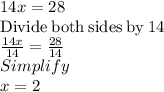 14x = 28\\\mathrm{Divide\:both\:sides\:by\:}14\\\frac{14x}{14}=\frac{28}{14}\\Simplify\\x=2