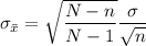 \sigma _{\bar x} = \sqrt{\dfrac{N-n}{N-1} }\dfrac{\sigma}{\sqrt{n} } }