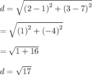 d =  \sqrt{ {(2 - 1)}^{2} + {(3 - 7)}^{2}   }   \\  \\ = \sqrt{ {(1)}^{2} + {( - 4)}^{2}   }  \\  \\ = \sqrt{ 1 + 16   }  \\  \\  d=  \sqrt{17}  \\