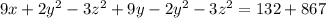 9x + 2y^{2} - 3z^{2} + 9y - 2y^{2} - 3z^{2} = 132 + 867