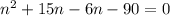 n^2+15n-6n-90=0