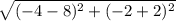 \sqrt{(-4-8)^2+(-2+2)^2}