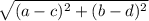 \sqrt{(a-c)^{2}+(b-d)^2}