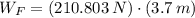 W_{F} = (210.803\,N)\cdot (3.7\,m)