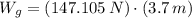 W_{g} = (147.105\,N)\cdot (3.7\,m)