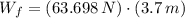 W_{f} = (63.698\,N)\cdot (3.7\,m)