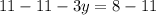 11 - 11 - 3y = 8 -11