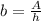 b=\frac{A}{h}