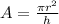 A=\frac{\pi r^2}{h}