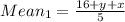 Mean _1 = \frac{16+ y+x}{5}