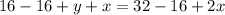 16 - 16 + y+x = 32 - 16 + 2x