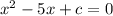 x^{2} - 5x + c  = 0