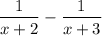 $\frac{1}{x+2} -\frac{1}{x+3} $