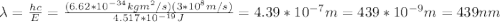 \lambda=\frac{hc}{E}=\frac{(6.62*10^{-34} kg m^2/s)(3*10^8m/s)}{4.517*10^{-19}J}=4.39*10^{-7}m=439*10^{-9}m=439nm