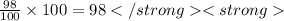 \frac{98}{100}  \times 100 = 98