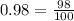 0.98 =  \frac{98}{100}