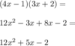 (4x-1)(3x+2)=\\\\12x^2-3x+8x-2=\\\\12x^2+5x-2