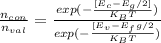 \frac{n_{con}}{n_{val}} =\frac{exp(-\frac{[E_c-E_g/2]}{K_BT} )}{exp(-\frac{[E_v-E_fg/2}{K_BT} )}