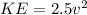 KE = 2.5v^{2} \\