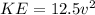 KE = 12.5v^{2} \\