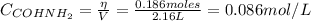 C_{COHNH_{2}} = \frac{\eta}{V} = \frac{0.186 moles}{2.16 L} = 0.086 mol/L