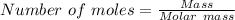 Number\ of\ moles = \frac{Mass}{Molar\ mass}