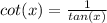 cot(x)=\frac{1}{tan(x)}