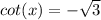 cot(x)=-\sqrt{3}